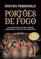 Portões de fogo: Um romance épico sobre Leônidas e os 300 de Esparta