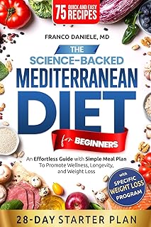 The Science-Backed Mediterranean Diet for Beginner: An Effortless Guide with Simple Meal Plan To Promote Wellness, Longevity, and Weight Loss