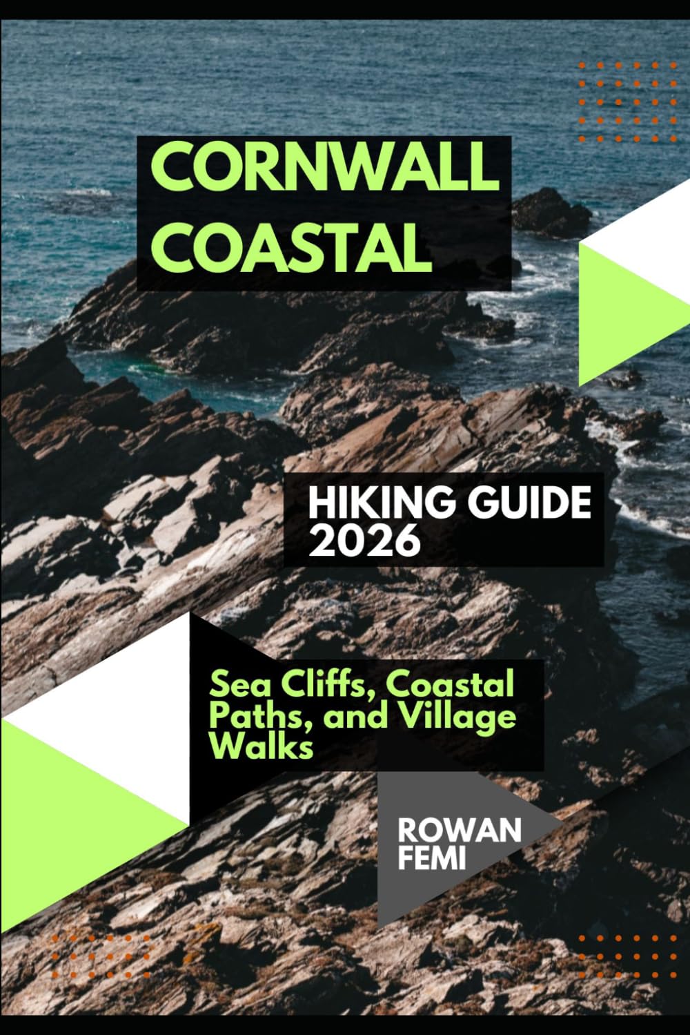 CORNWALL COASTAL HIKING GUIDE 2026: SEA CLIFFS, COASTAL PATHS, AND VILLAGE WALKS