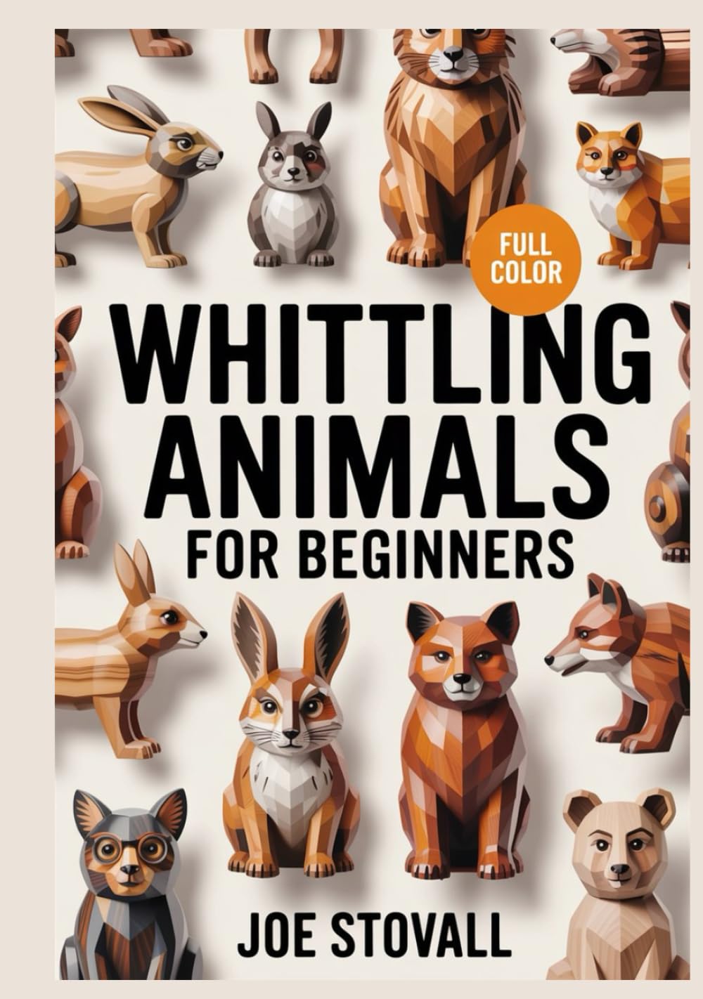 WHITTLING ANIMALS FOR BEGINNERS: A Step-by-Step Visual Guide to Carving 30 Realistic Dogs, Aquatic Creatures, and Woodland Wildlife: Easy DIY Projects for Wood Carving.