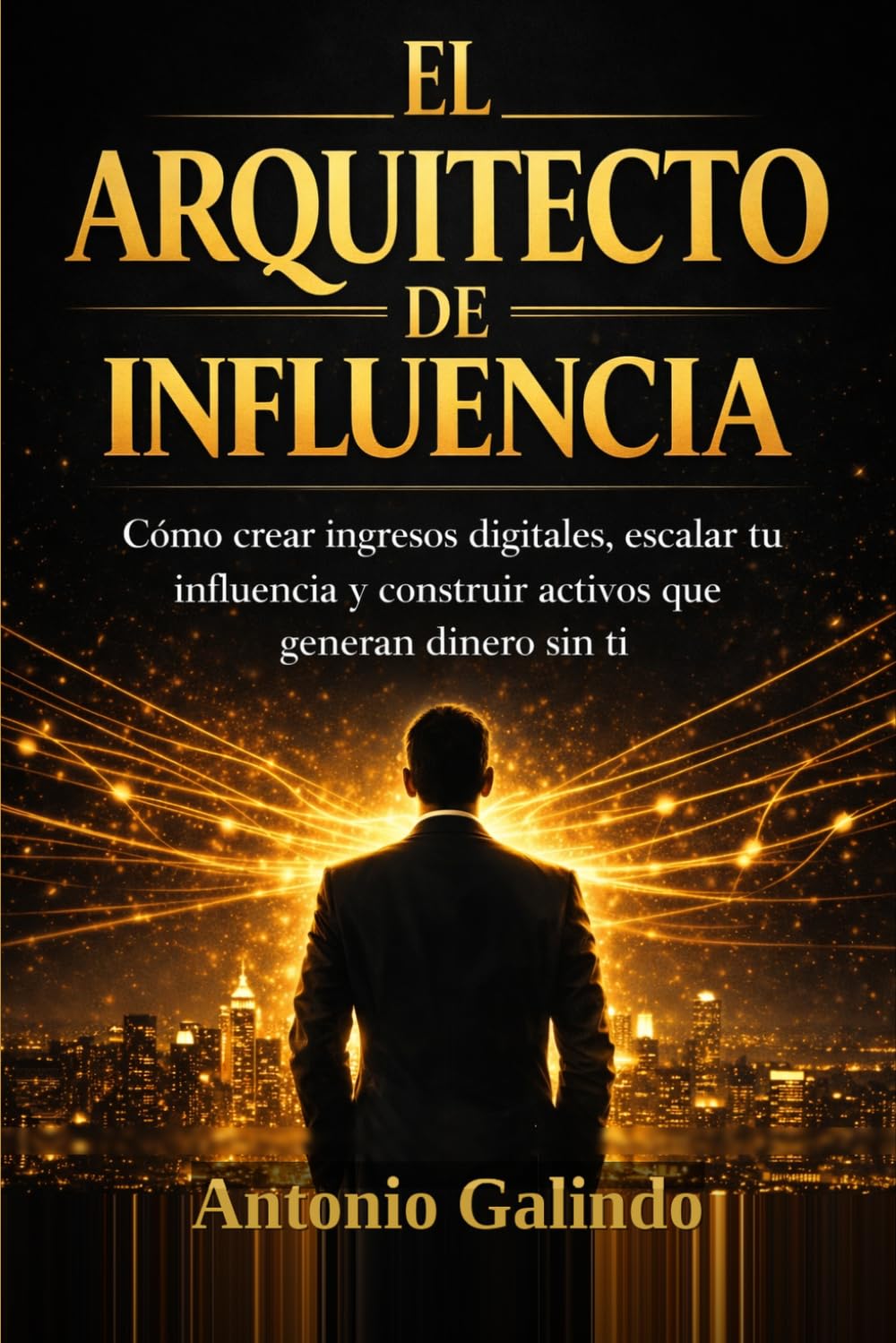 El Arquitecto de Influencia: Construye autoridad, multiplica tu impacto y convierte tu mensaje en poder