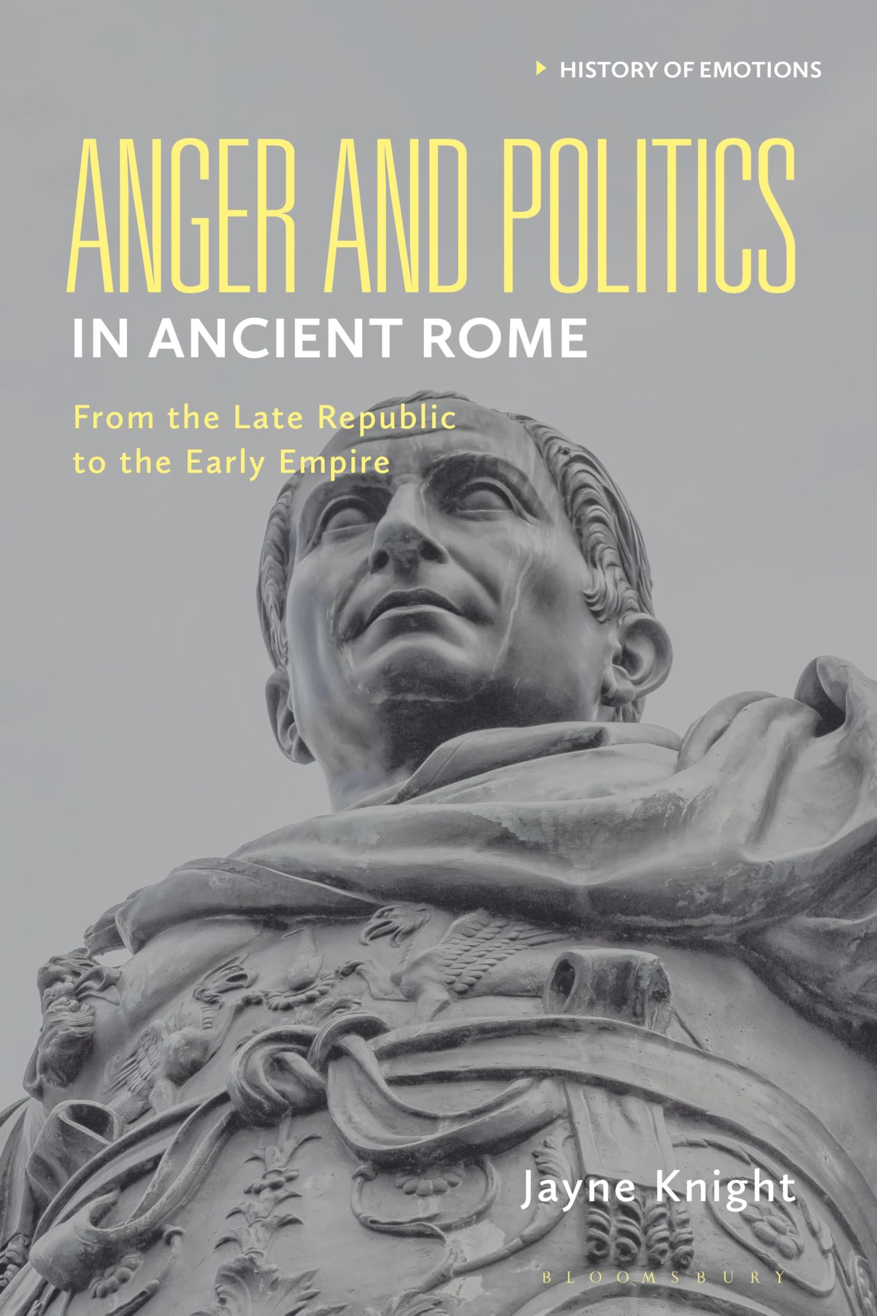 Anger and Politics in Ancient Rome: From the Late Republic to the Early Empire (History of Emotions)
