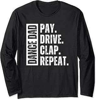 Dance Dad Pay Drive Clap Repeat Long Sleeve T-Shirt
