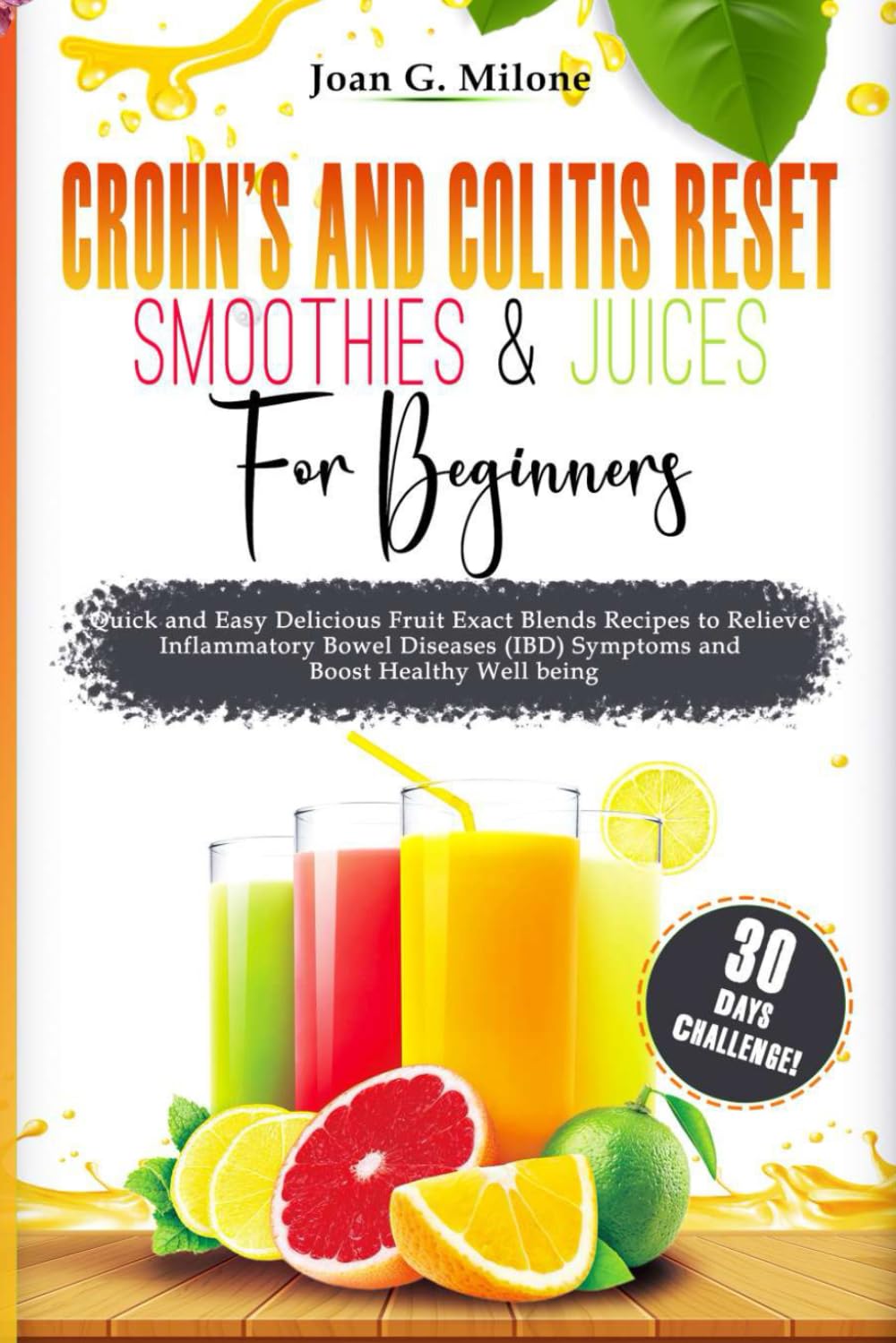 Crohn’s and Colitis Reset Smoothies and Juices for Beginners: Quick and Easy Delicious Fruit Exact Blends Recipes to Relieve Inflammatory Bowel ... being (The Crohn's & Colitis Reset Kitchen)
