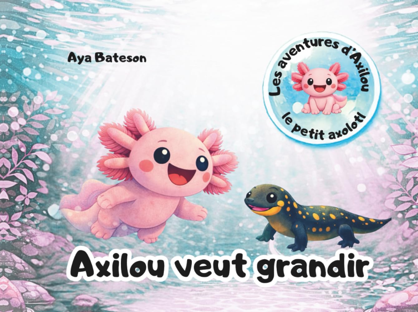 Axilou veut grandir: Les aventures d'Axilou le petit axolotl