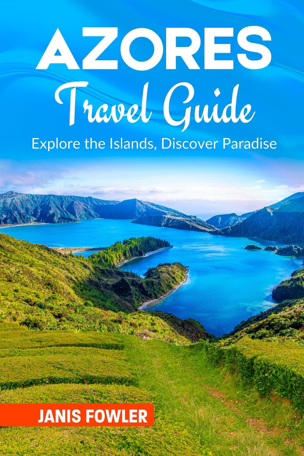 Azores Travel Guide 2025: Explore the Islands, Discover Paradise
