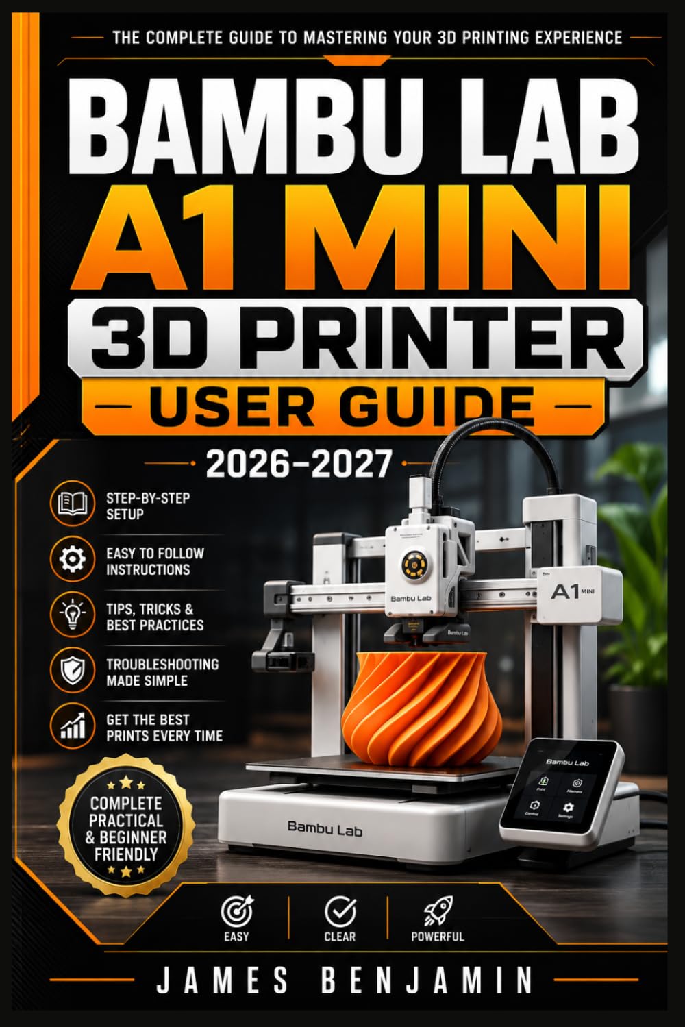 BAMBU LAB A1 MINI 3D PRINTER USER GUIDE 2026-2027: A Comprehensive Walkthrough for Mastering Features and Functions