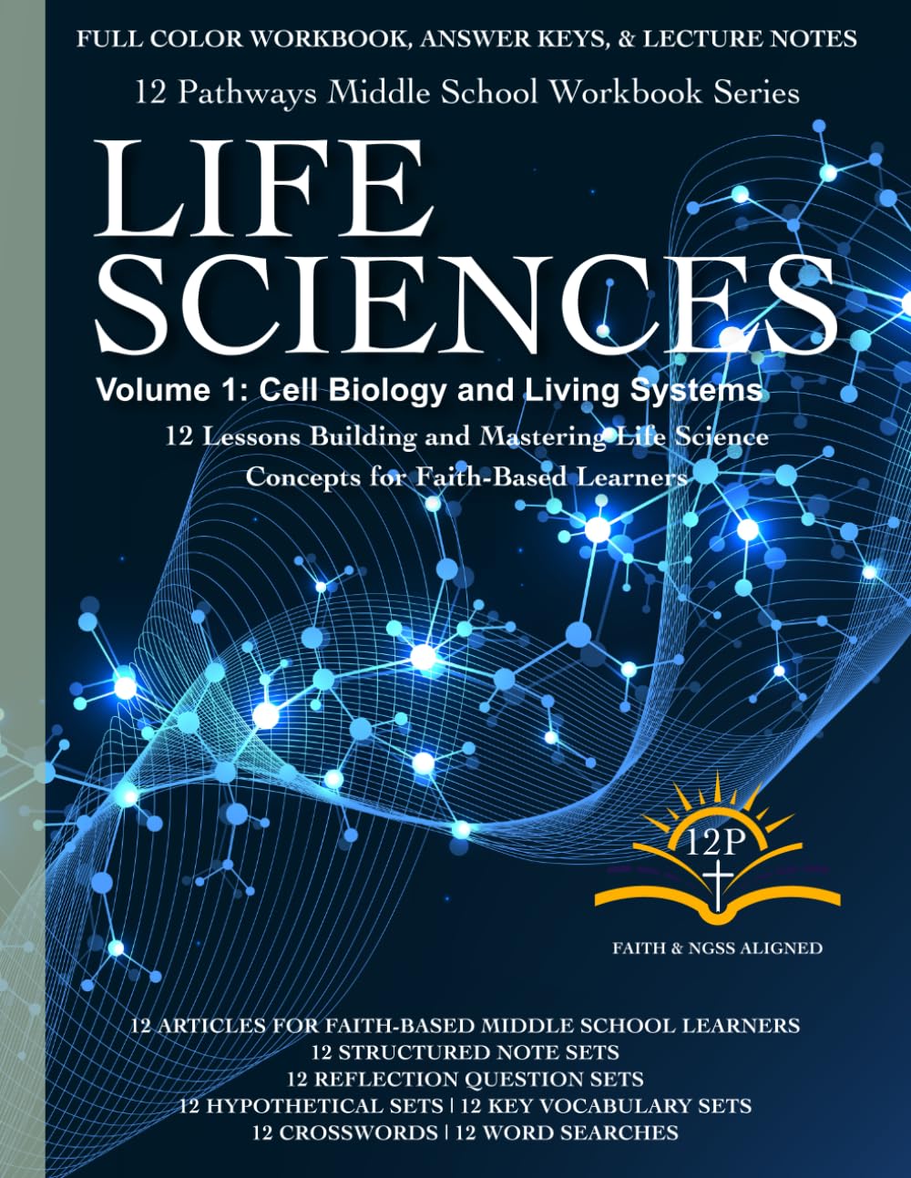 12 Pathways: Life Sciences - Vol 1: Cell Biology and Living Systems: Full Color Workbook, Answer Keys, & Lecture Notes (Middle School Faith-Based and Aligned to NGSS Science Workbooks)
