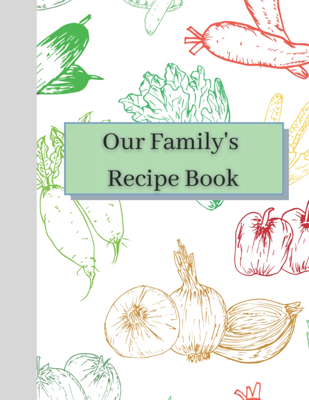 Our Family's Recipe Book: Blank Recipe Book to Write In to note down your favorite family recipes