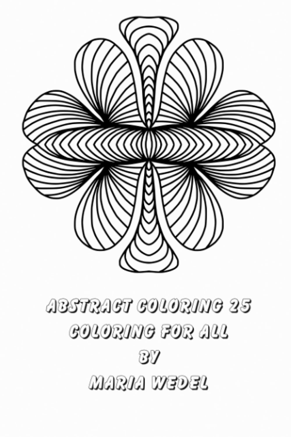 Abstract Coloring 25: 51 original drawings to enjoy and relax with !