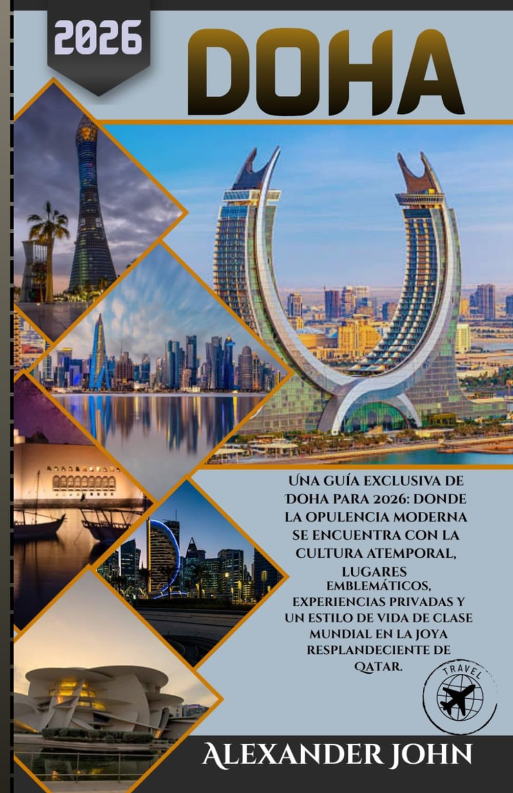 Doha Guía de viaje 2026: Una guía exclusiva de Doha para 2026: donde la opulencia moderna se encuentra con la cultura atemporal, lugares emblemáticos, ... mundial en la joya resplandeciente de Qatar.