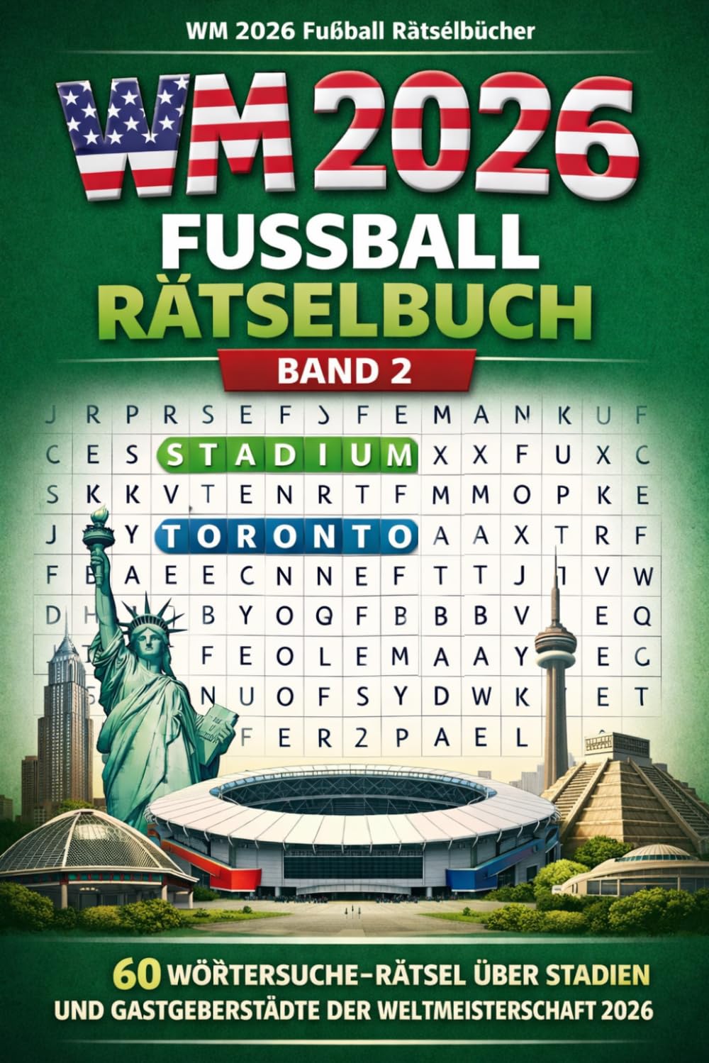 WM 2026 Fussball Raetselbuch Band 2: 60 Woertersuchrätsel über Stadien und Gastgeberstädte der Weltmeisterschaft 2026