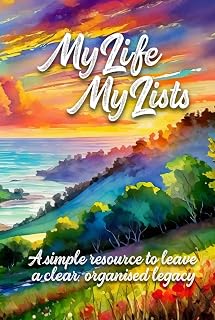 My Life My Lists A Simple Resource to Leave a Clear, Organised Legacy: A Guide With Space for End-of-life Planning, Estate Organisation, Final Arrangements and Personal Records