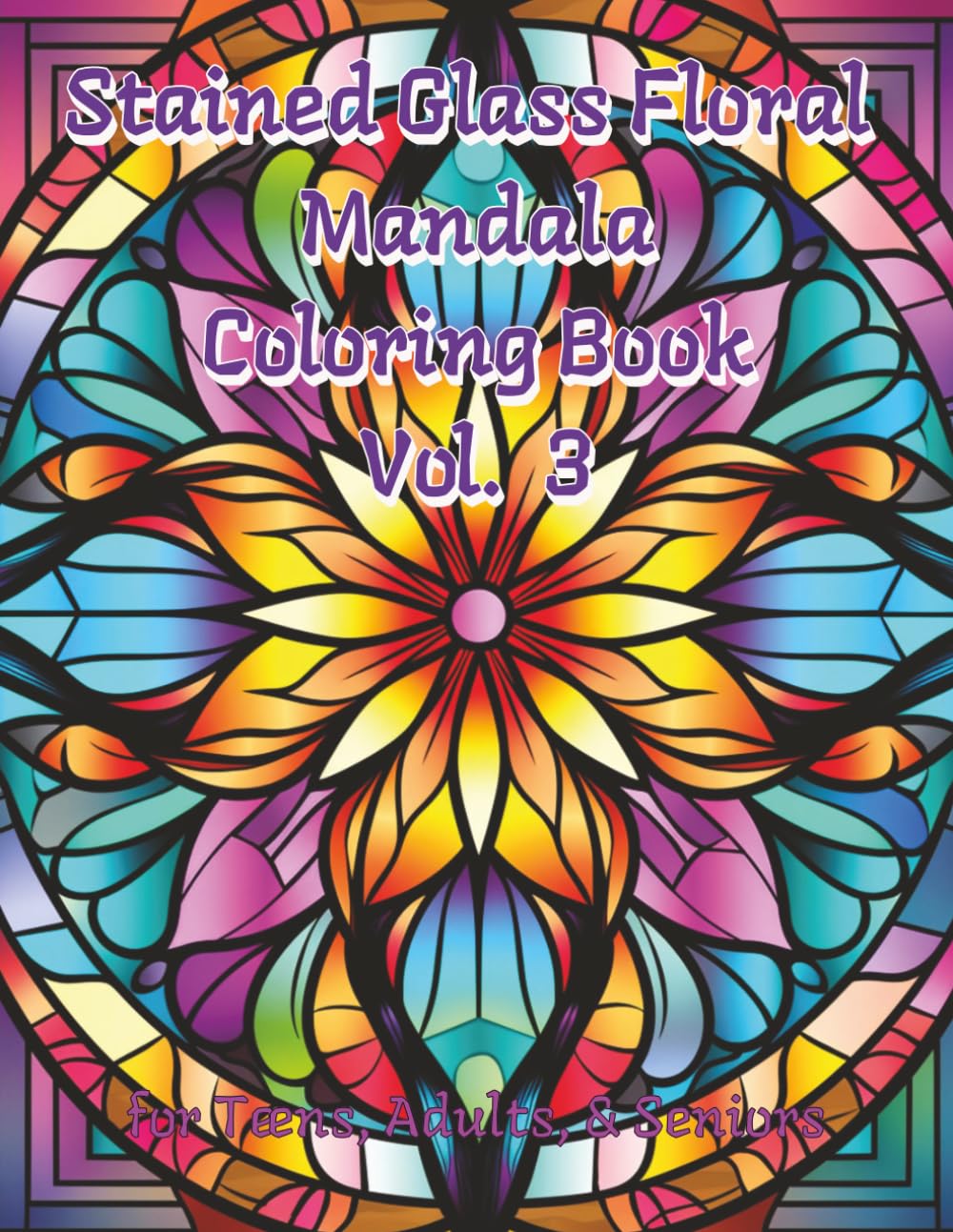 Stain Glass Floral Mandala Coloring Book Vol. 3: 100 Intricate Illustrations for Stress Reduction and Mental Clarity