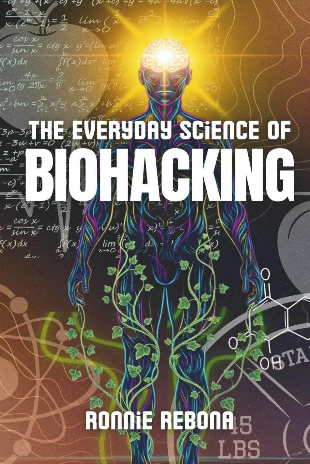 The Everyday Science of Biohacking: Volume 1 (Biohacking Trilogy)