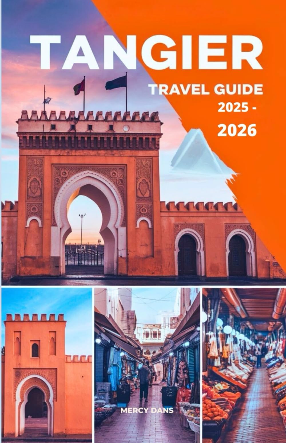 Tangier Travel Guide 2025-2026: The Companion for Every Traveler Must See Sights, Hidden Gems, Local Cuisine, and Practical Tips for Exploring Morocco White City