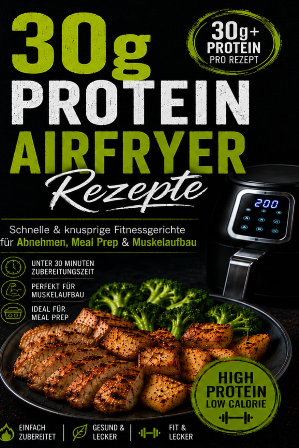 30g Protein Airfryer Rezepte: Schnelle & knusprige Fitnessgerichte für Abnehmen, Meal Prep & Muskelaufbau