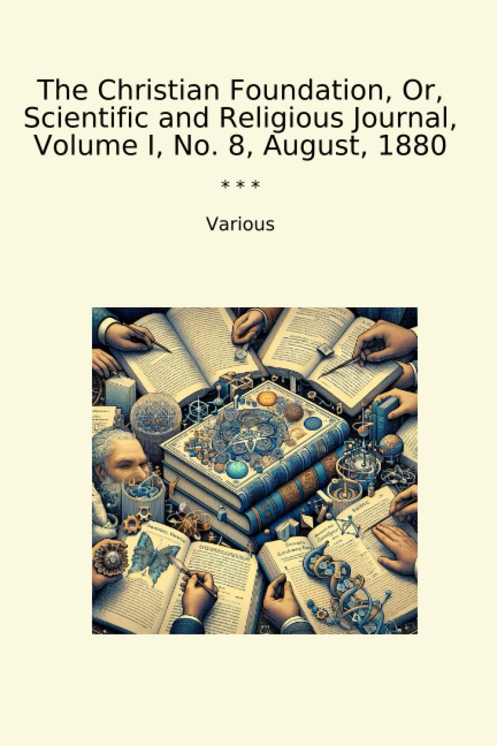 The Christian Foundation, Or, Scientific and Religious Journal, Volume I, No. 8, August, 1880 (Classic Books)