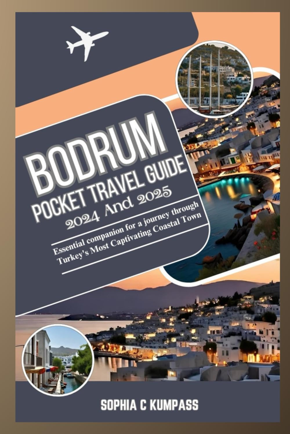 Bodrum Pocket Travel Guide 2024 and 2025: Essential companion for a journey through Turkey's Most Captivating Coastal Town