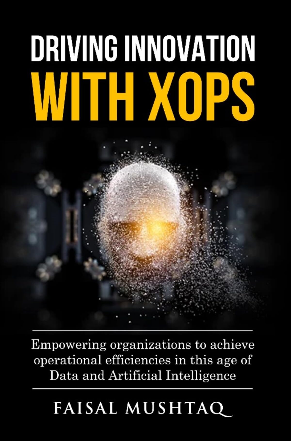 Driving Innovation with XOps: Empowering Organizations to Achieve Operational Efficiencies in this Age of Data and Artificial Intelligence