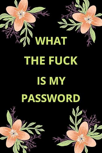 What the fuck is my password: Internet Password Logbook, Organizer, log into my account, order status my account, forget password, reset email address, account is locked