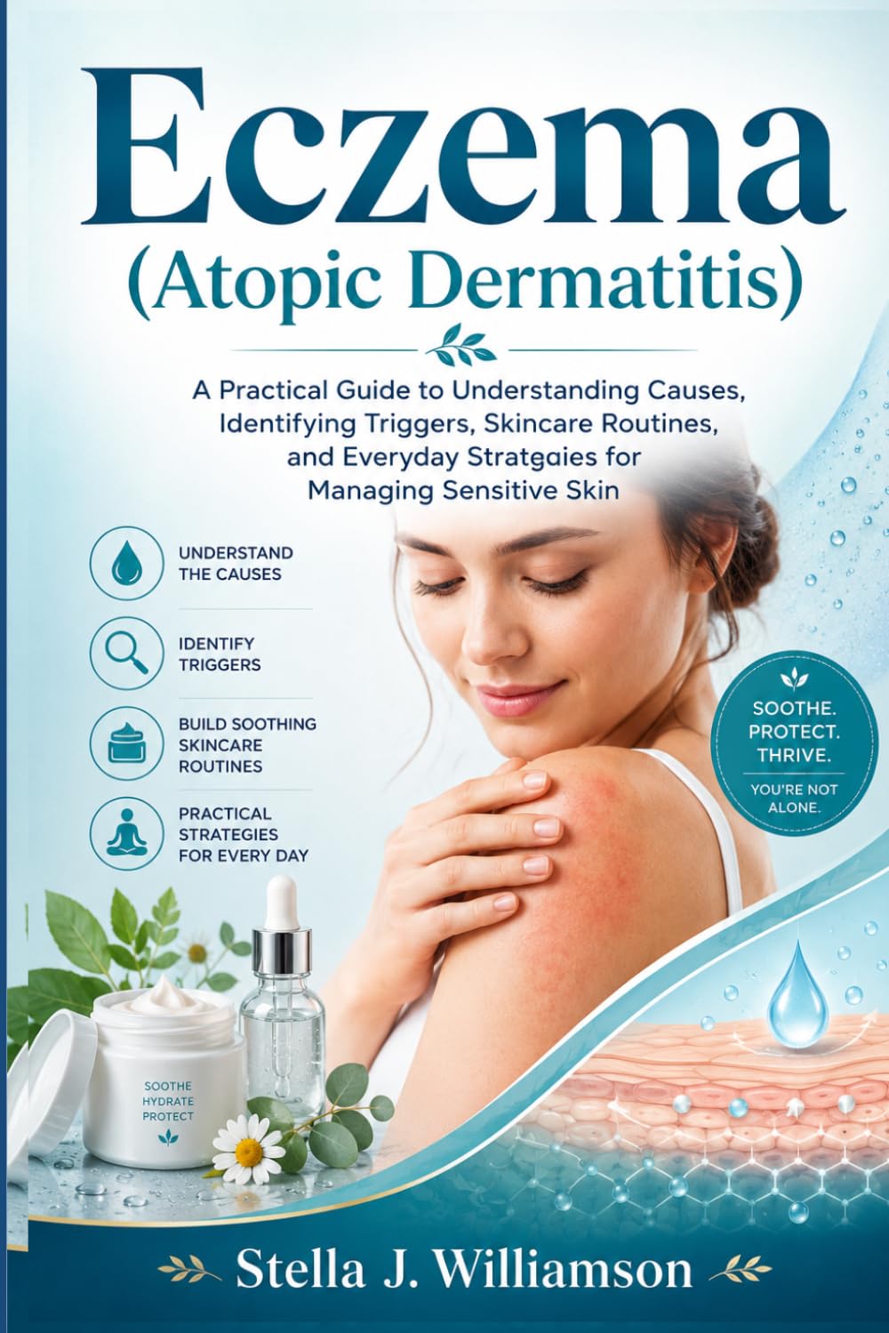 Eczema (Atopic Dermatitis): A Practical Guide to Understanding Causes, Identifying Triggers, Skincare Routines, and Everyday Strategies for Managing Sensitive Skin