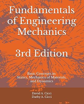 Fundamentals of Engineering Mechanics Basic Concepts in Statics, Mechanics of Materials, and Dynamics