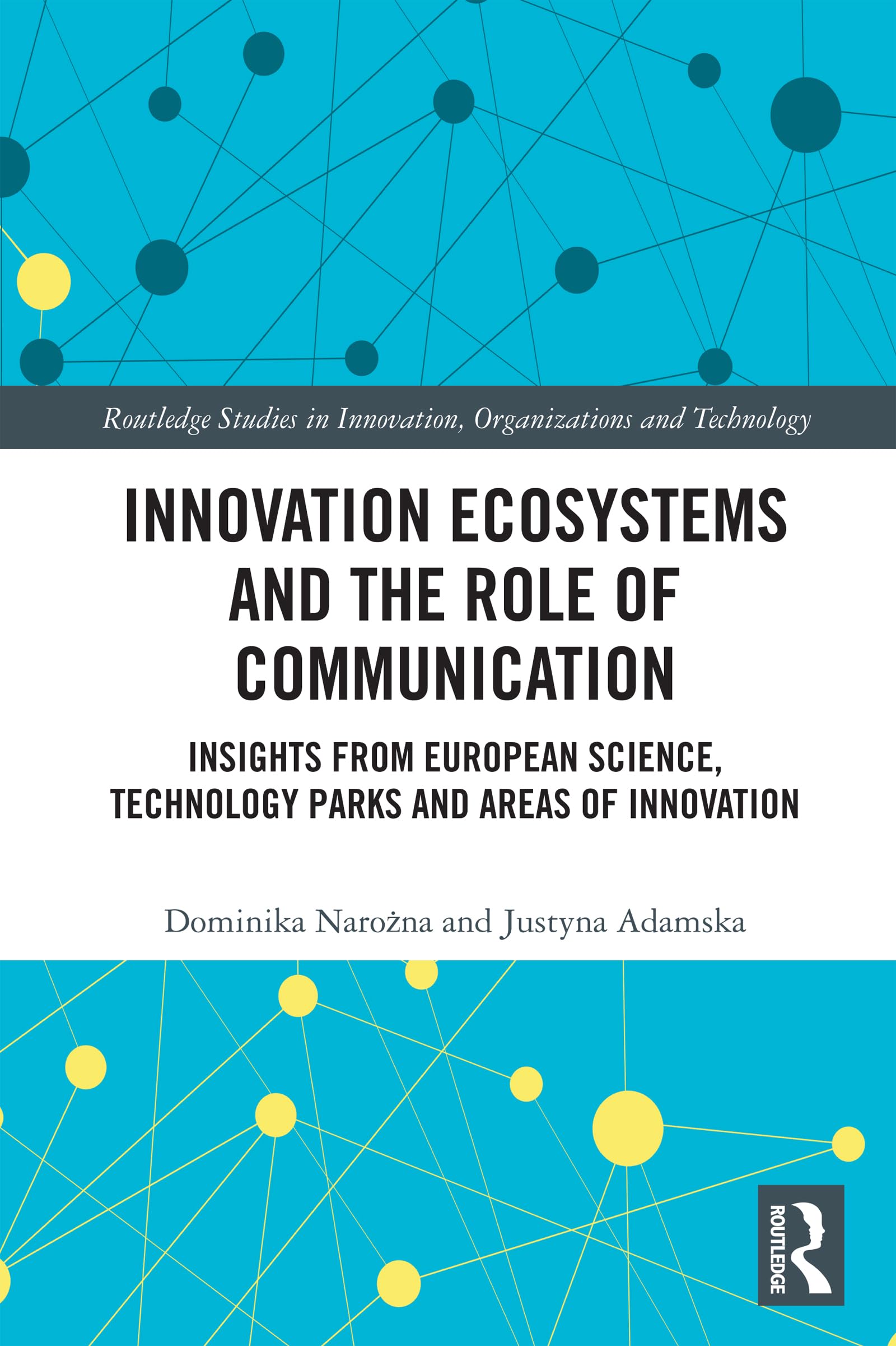 Innovation Ecosystems and the Role of Communication: Insights from European Science, Technology Parks and Areas of Innovation (Routledge Studies in Innovation, Organizations and Technology)