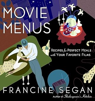 Movie Menus: Recipes for Perfect Meals with Your Favorite Films: