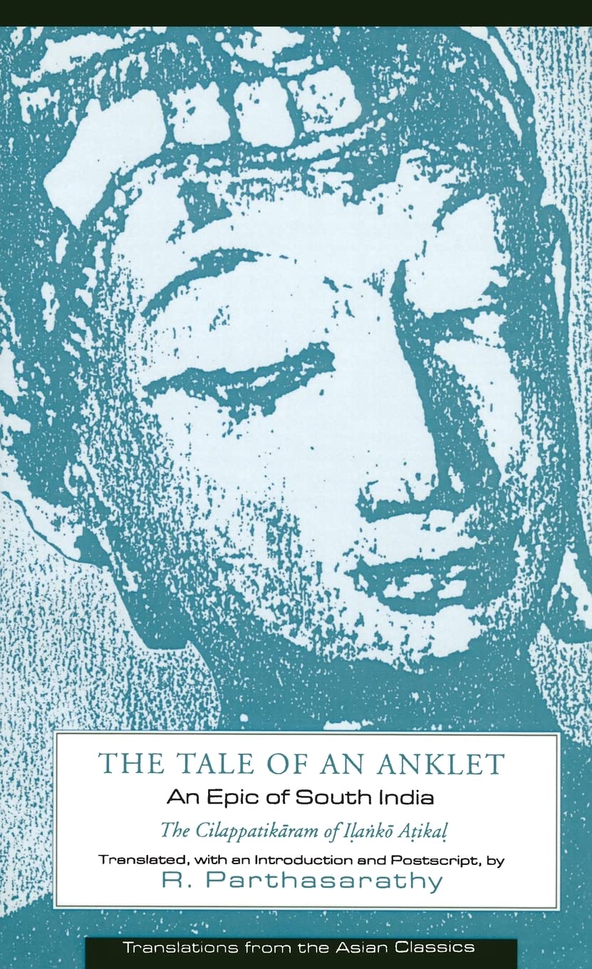 The Tale of an Anklet – The Cilappatikaram of Ilanko Atikal (Paper): An Epic of South India (Translations from the Asian Classics)