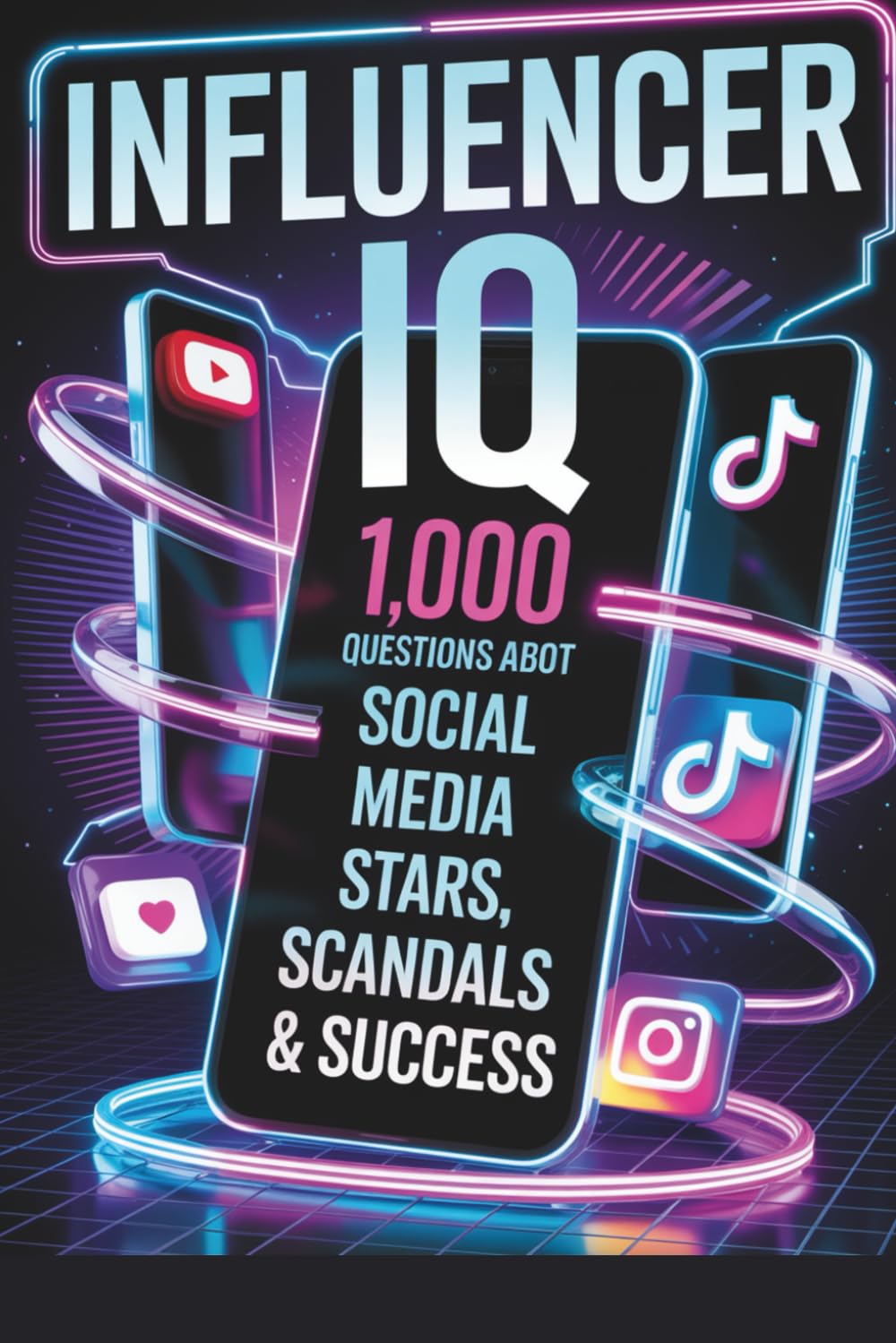 Influencer IQ: 1,000 Trivia Questions About Social Media Stars, Scandals & Success