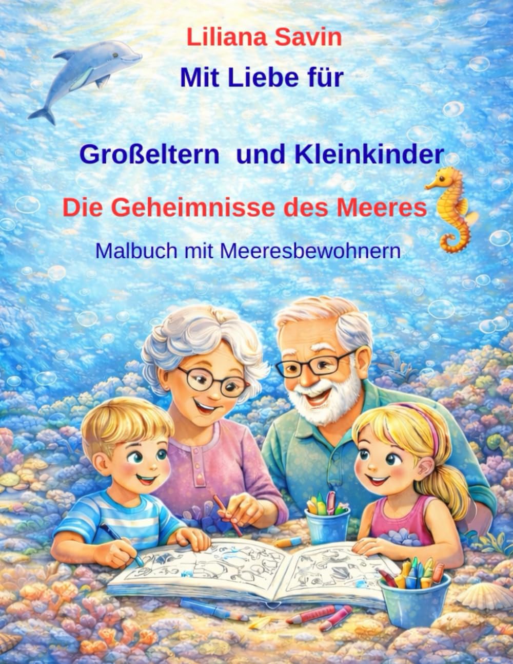 Mit Liebe für Großeltern und Kleinkinder Die Geheimnisse des Meeres: Malbuch mit Meeresbewohnern