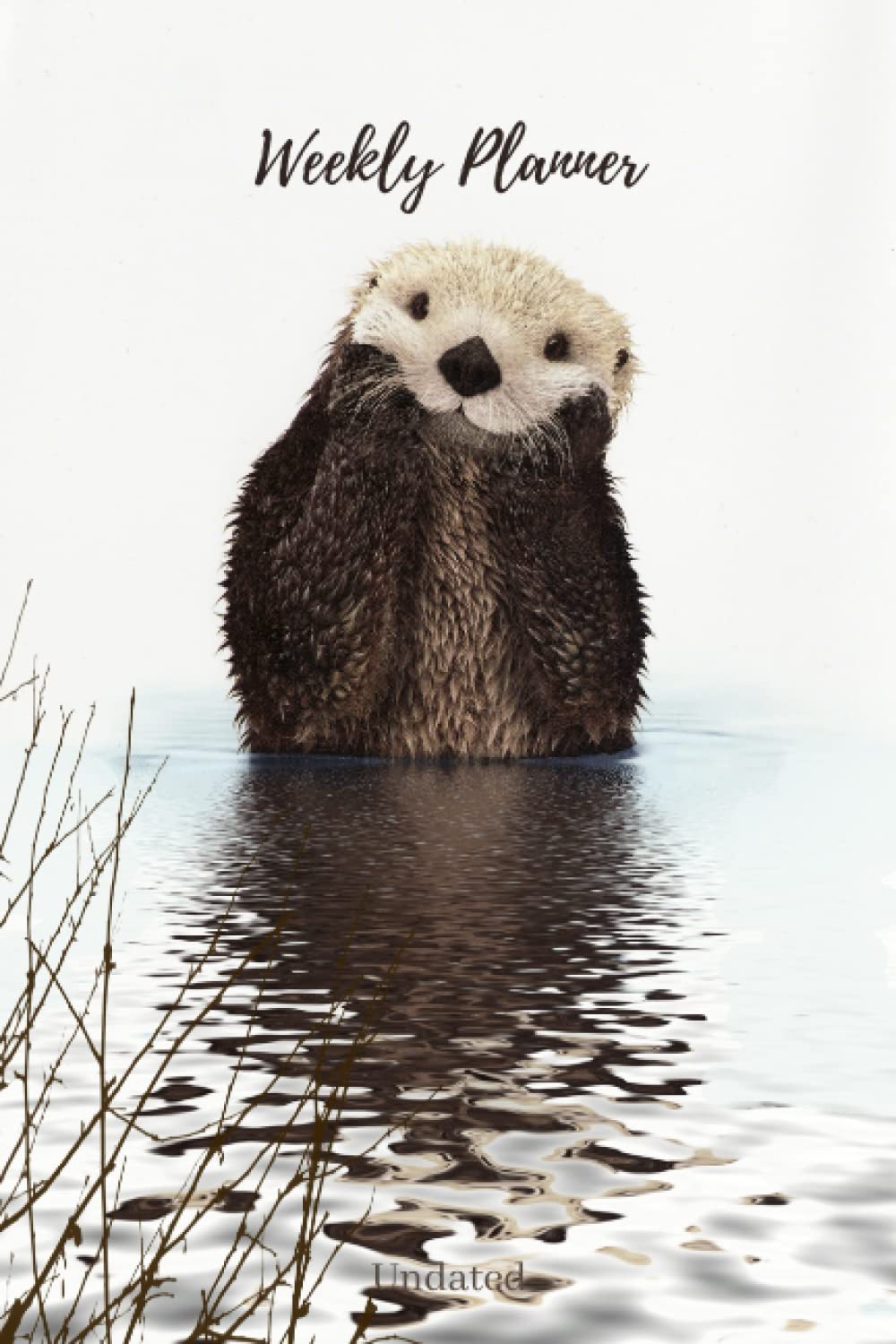 Otter Weekly Planner Undated: Daily, Weekly and Monthly Planning Diary for Any Year with Calendar