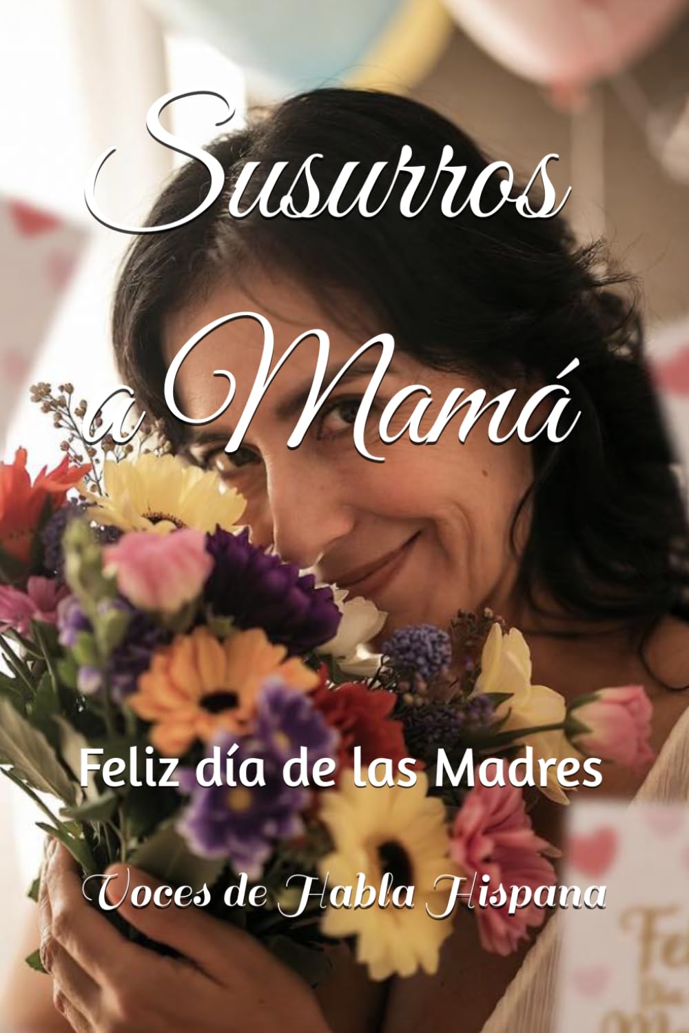Susurros a Mamá: Feliz Día de las Madres