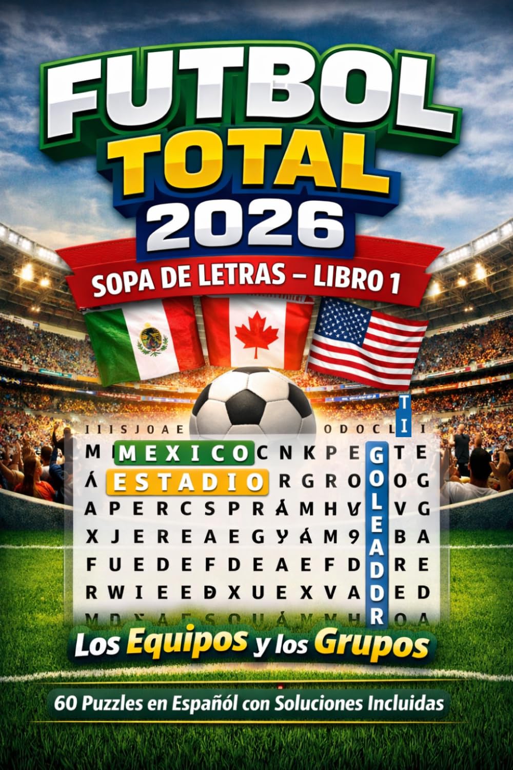 Futbol Total 2026: Sopa de Letras — Libro 1: Los Equipos y los Grupos — 60 Puzzles en Español con Soluciones Incluidas