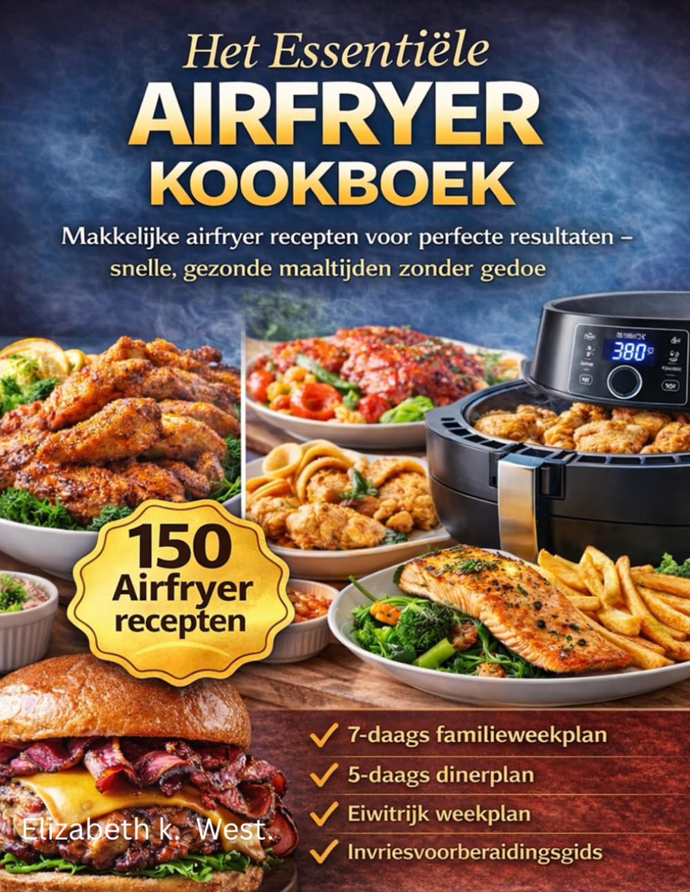 HET ESSENTIËLE AIRFRYER KOOKBOEK: Makkelijke airfryer recepten voor perfecte resultaten – snelle, gezonde maaltijden zonder gedoe