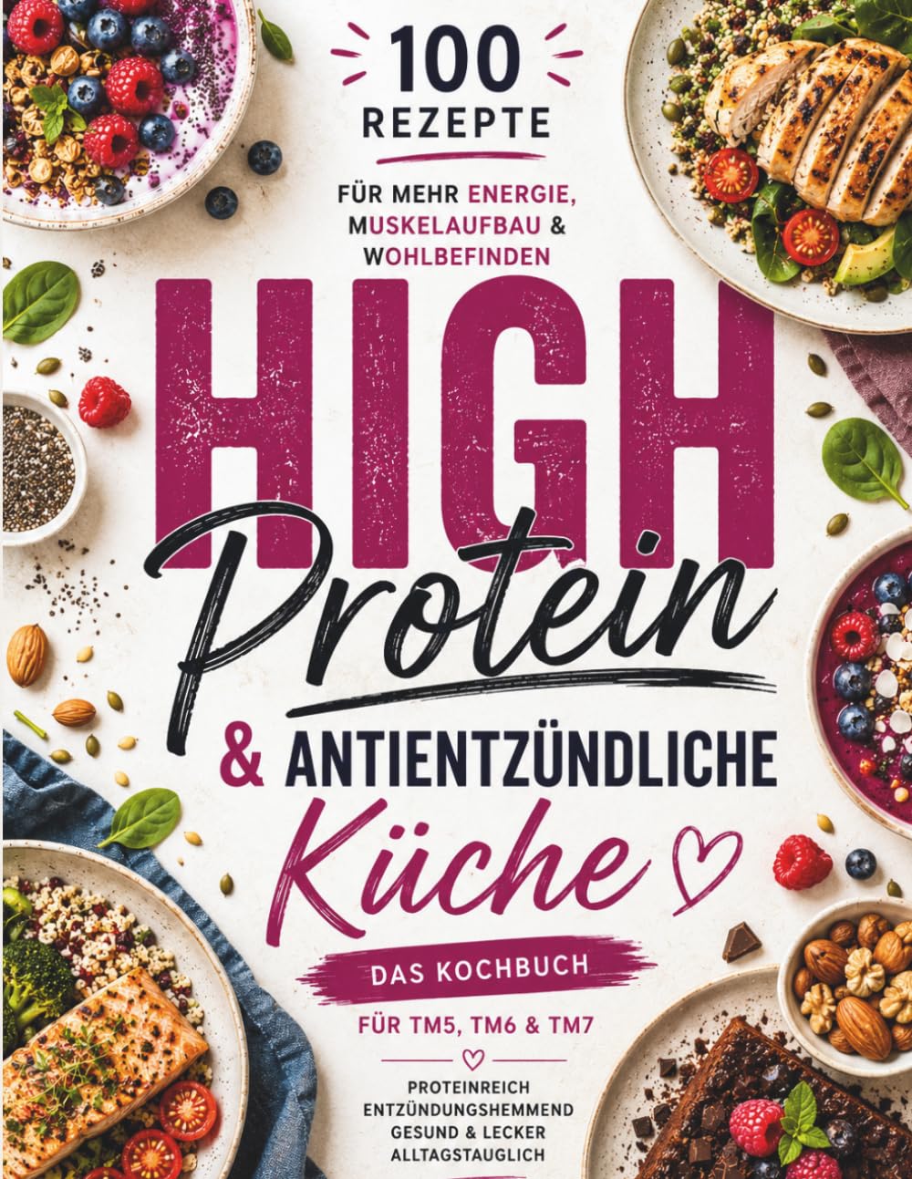 High Protein Küche: 100 Fitnessrezepte zum Muskelaufbau & Abnehmen: Proteinreiche, alltagstaugliche Gerichte für mehr Energie, Sättigung und Genuss