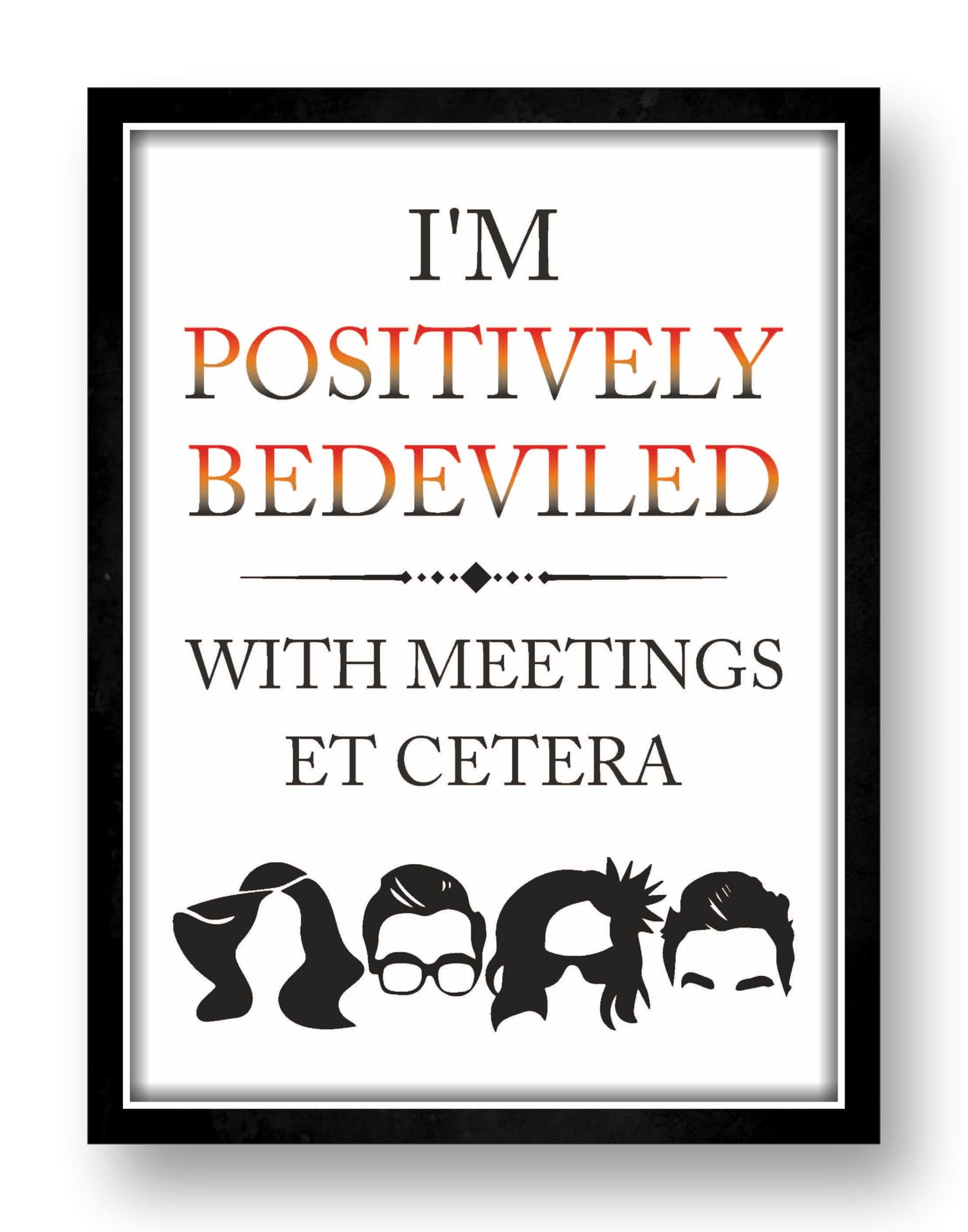 Black Fiber Frame - Bedeviled with Meetings Schitt's Creek Quote