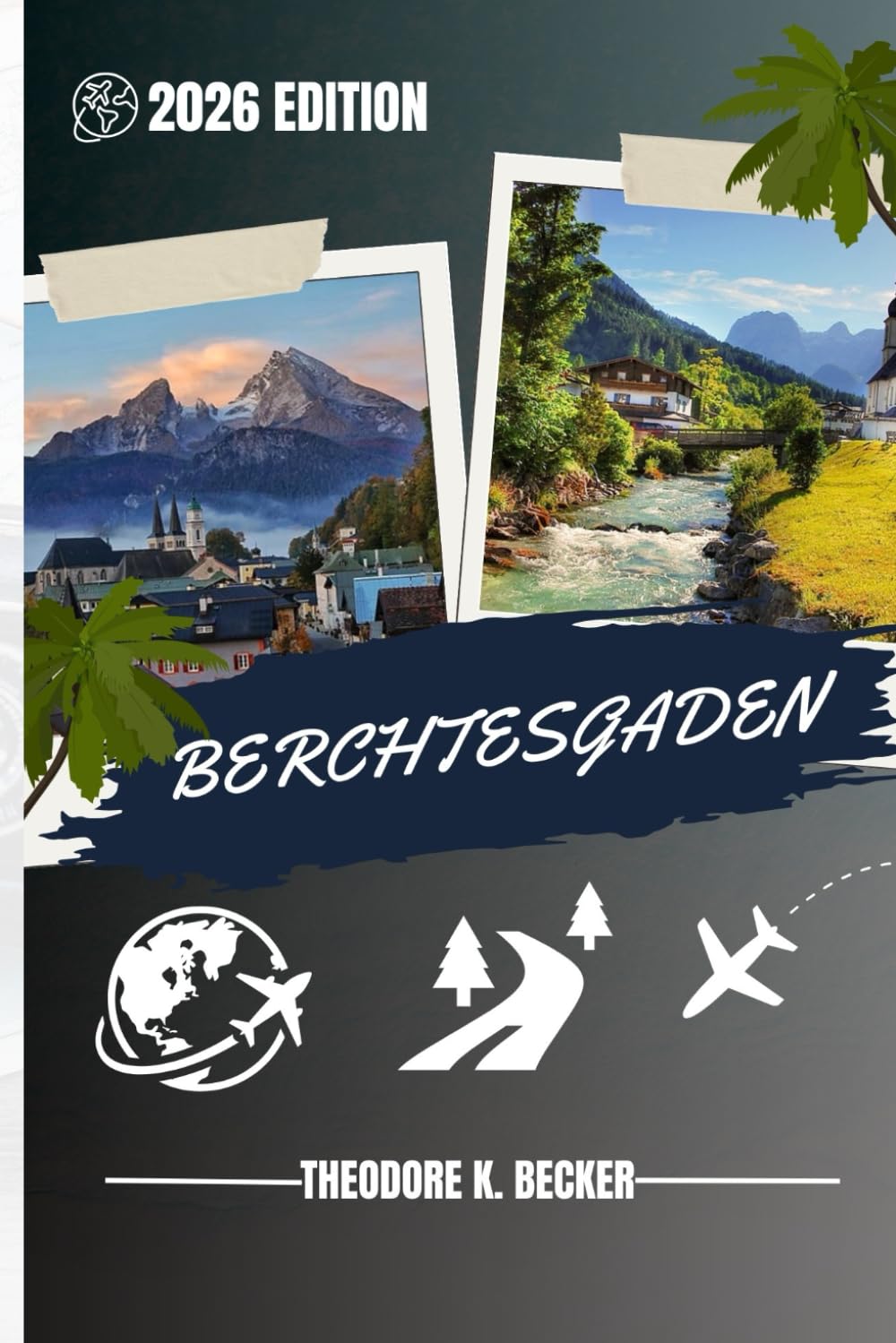 BERCHTESGADEN TRAVEL GUIDE: Discover Top Attractions, Outdoor Activities, Hidden Gems, and Day Trips For Adventurous Traveler