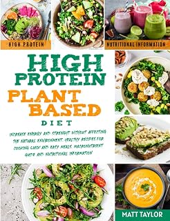 High Protein Plant Based Diet: Increase Energy and Strenght Without Affecting the Natural Environment. Healthy Recipes for Cooking Quick and Easy Meals. Macronutrient guide and Nutritional information