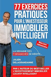 77 Exercices Pratiques pour l'Investisseur Immobilier Intelligent: La semaine des 7 dimanches se mérite...
