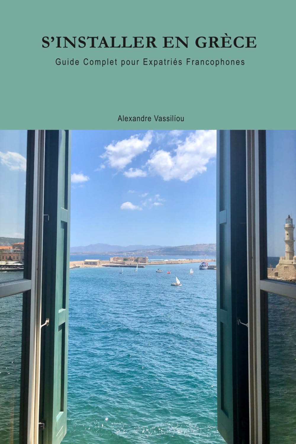 S'INSTALLER EN GRÈCE: Guide Complet pour Expatriés Francophones (Vivre et Investir en Grèce)