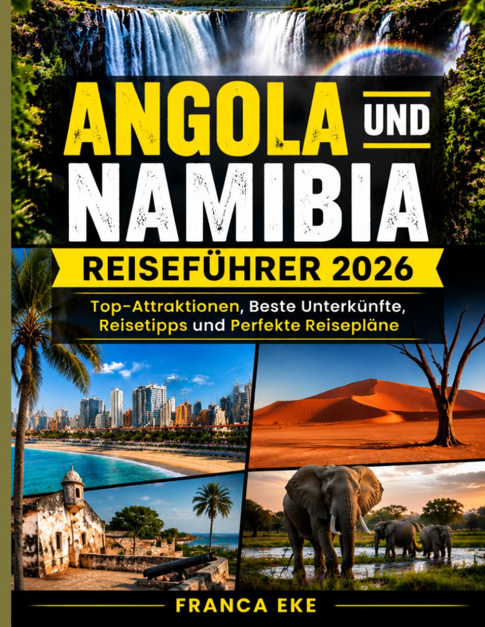 ANGOLA UND NAMIBIA REISEFÜHRER 2026: Die Top-Sehenswürdigkeiten, die besten Unterkünfte, Reisetipps und die perfekte Reiseplanung