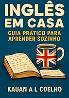 Inglês em Casa: Guia Prático para Aprender Sozinho