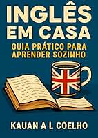 Inglês em Casa: Guia Prático para Aprender Sozinho