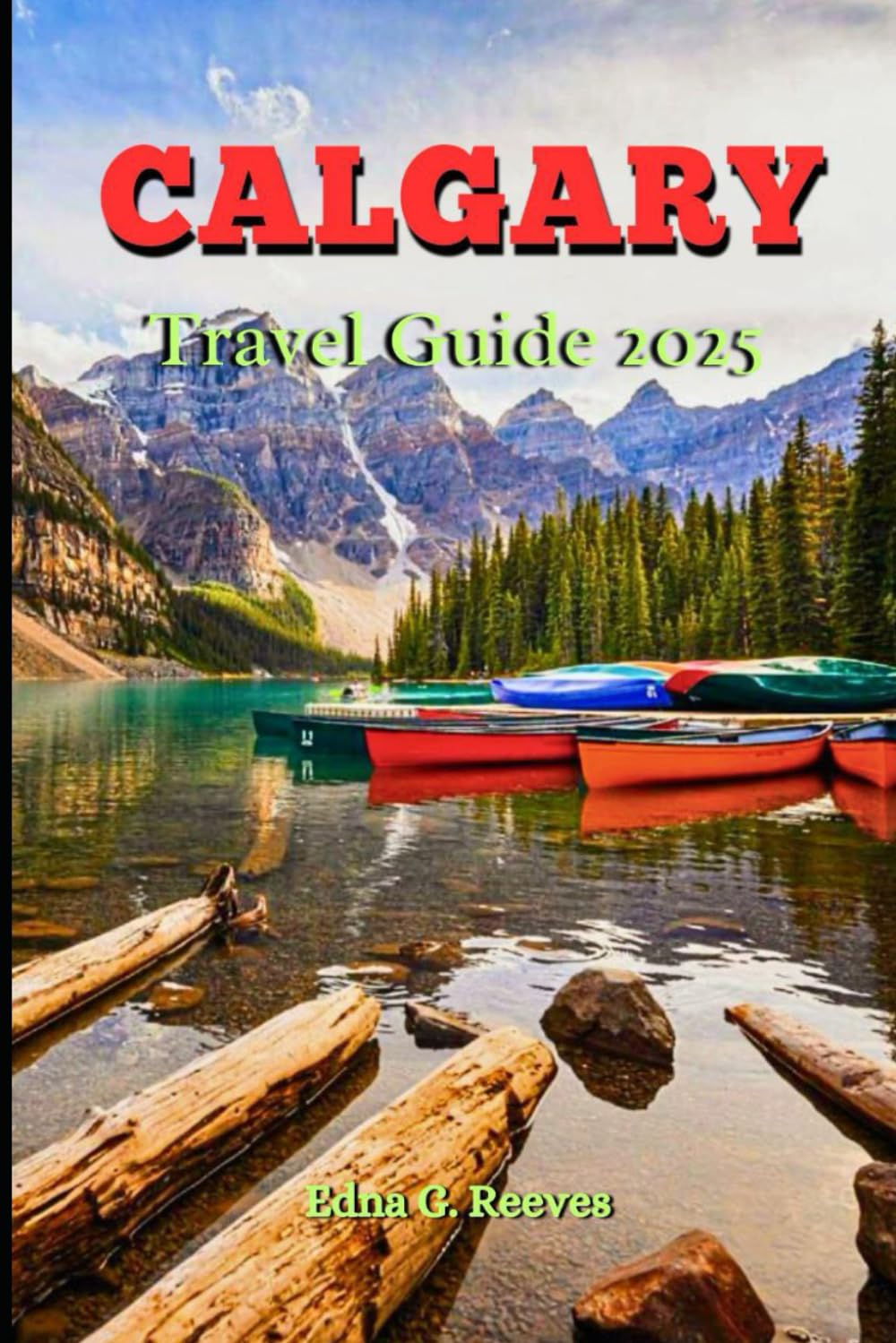 Calgary Travel Guide 2025: A Local Guide to Culture, Must-See Attractions and Hidden Gems for an Unforgettable Vacation in Calgary
