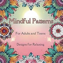 Mindful Patterns: Coloring Book for Adults and Teens Featuring 50 Beautifully Crafted Designs for Relaxing - Buy now