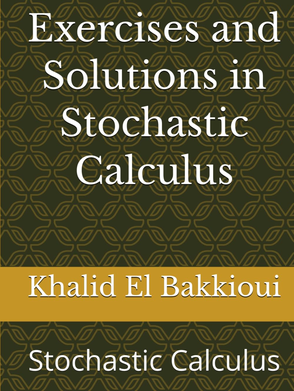 Exercises and Solutions in Stochastic Calculus: Stochastic Calculus