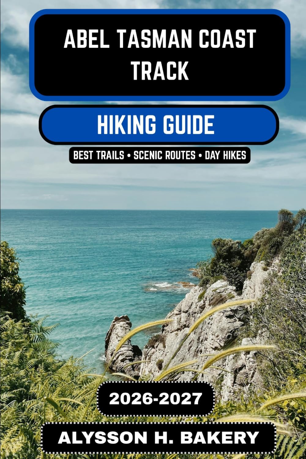 Abel Tasman Coast Track 2026–2027: The Ultimate Coastal Hiking Guide to New Zealand’s Great Walk: 118 (TrailWise 2025 Hiking Edition)