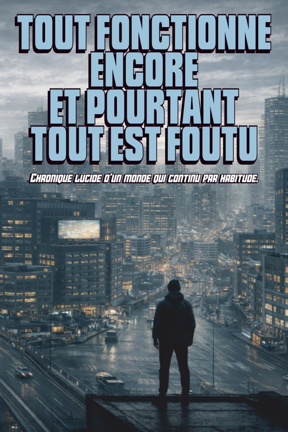 Tout fonctionne encore. Et pourtant tout est foutu.: Chronique lucide d’un monde qui continue par habitude (100 Blocks)